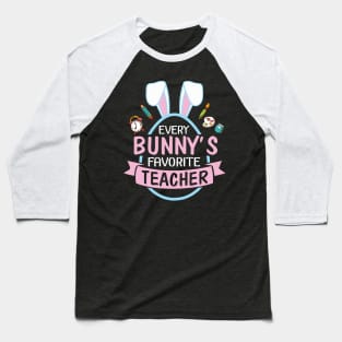 Every Bunny's Favorite Teacher Happy Easter Day Me Students Baseball T-Shirt